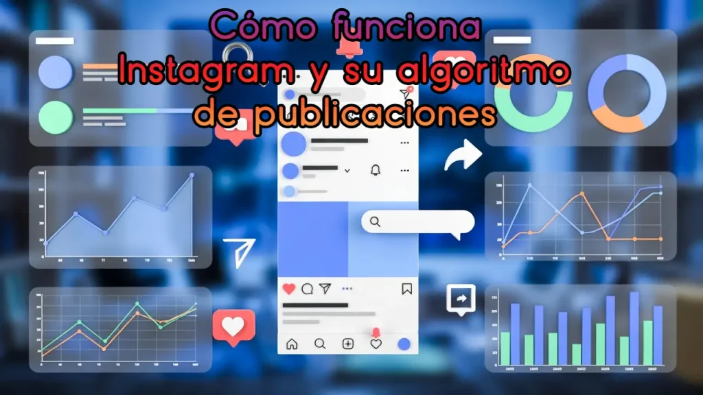 Cómo funciona Instagram y su algoritmo de publicaciones